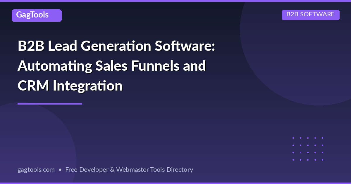 B2B Lead Generation Software: Automating Sales Funnels and CRM Integration