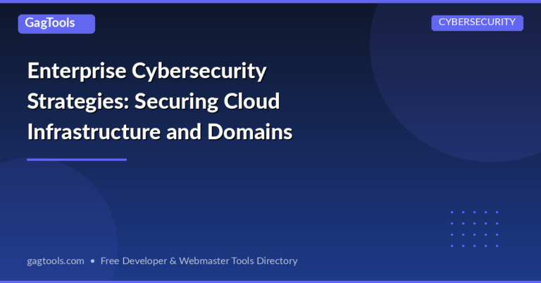 Enterprise Cybersecurity Strategies: Securing Cloud Infrastructure and Domains