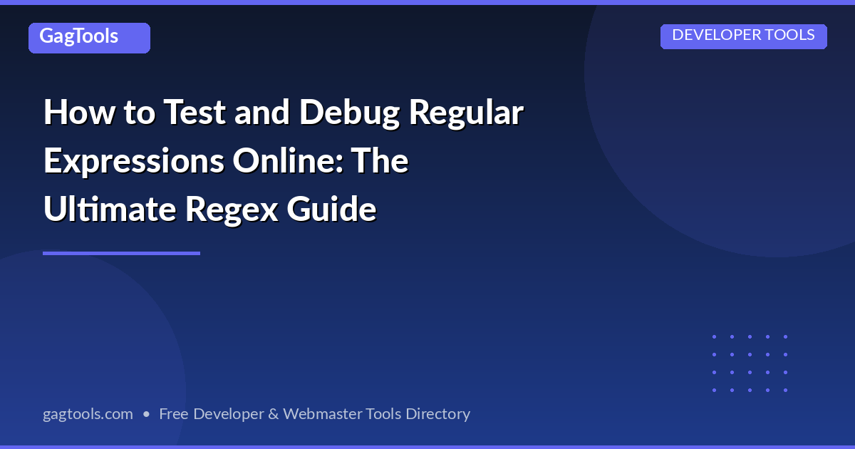 How to Test and Debug Regular Expressions Online: The Ultimate Regex Guide