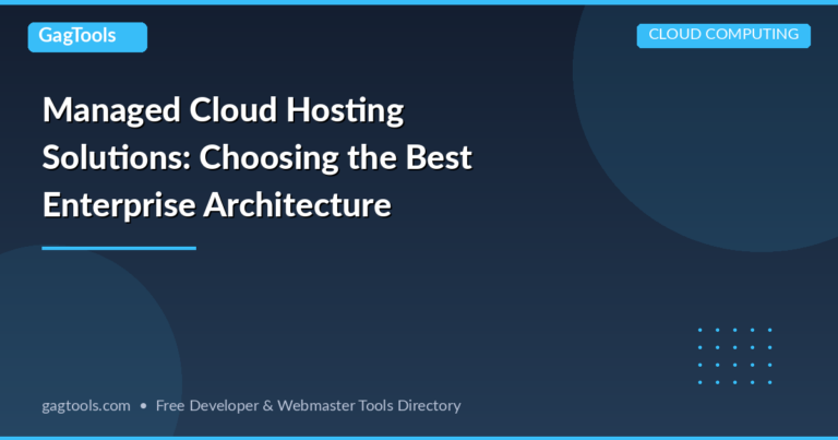 Managed Cloud Hosting Solutions: Choosing the Best Enterprise Architecture